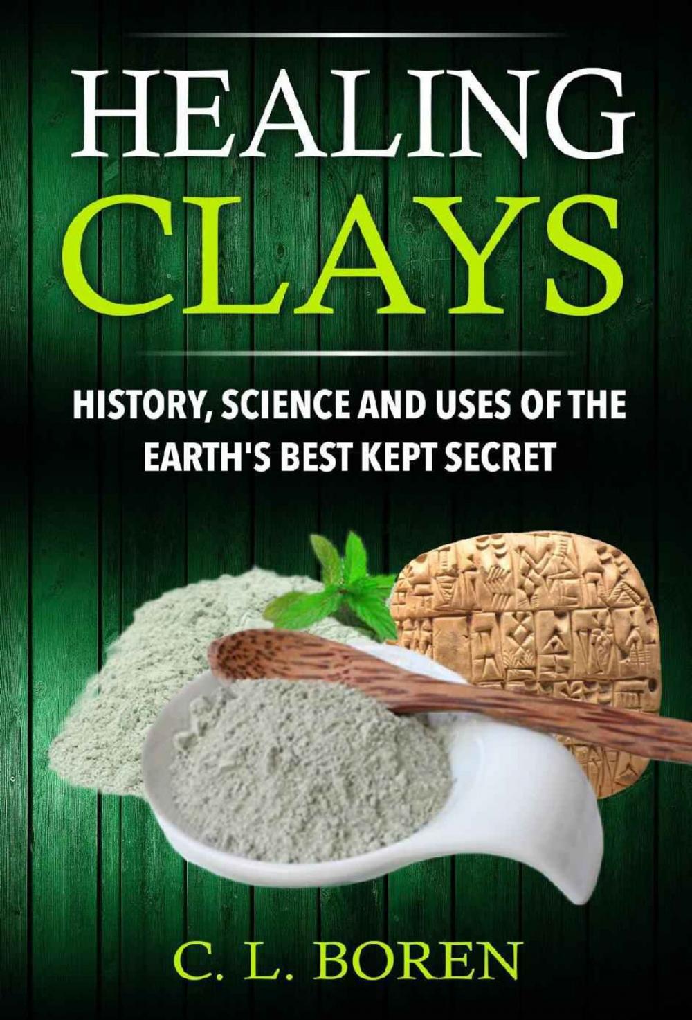 Big bigCover of Healing Clays: History, Science and Uses of the Earth's Best Kept Secret