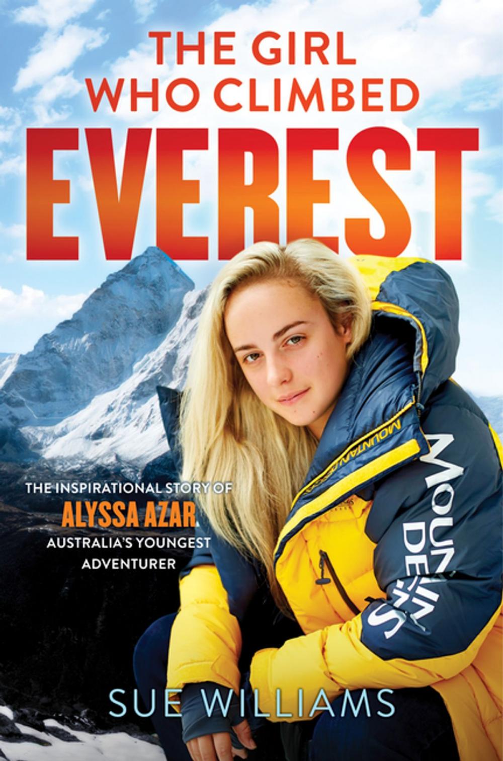 Big bigCover of The Girl Who Climbed Everest: The inspirational story of Alyssa Azar, Australia's Youngest Adventurer