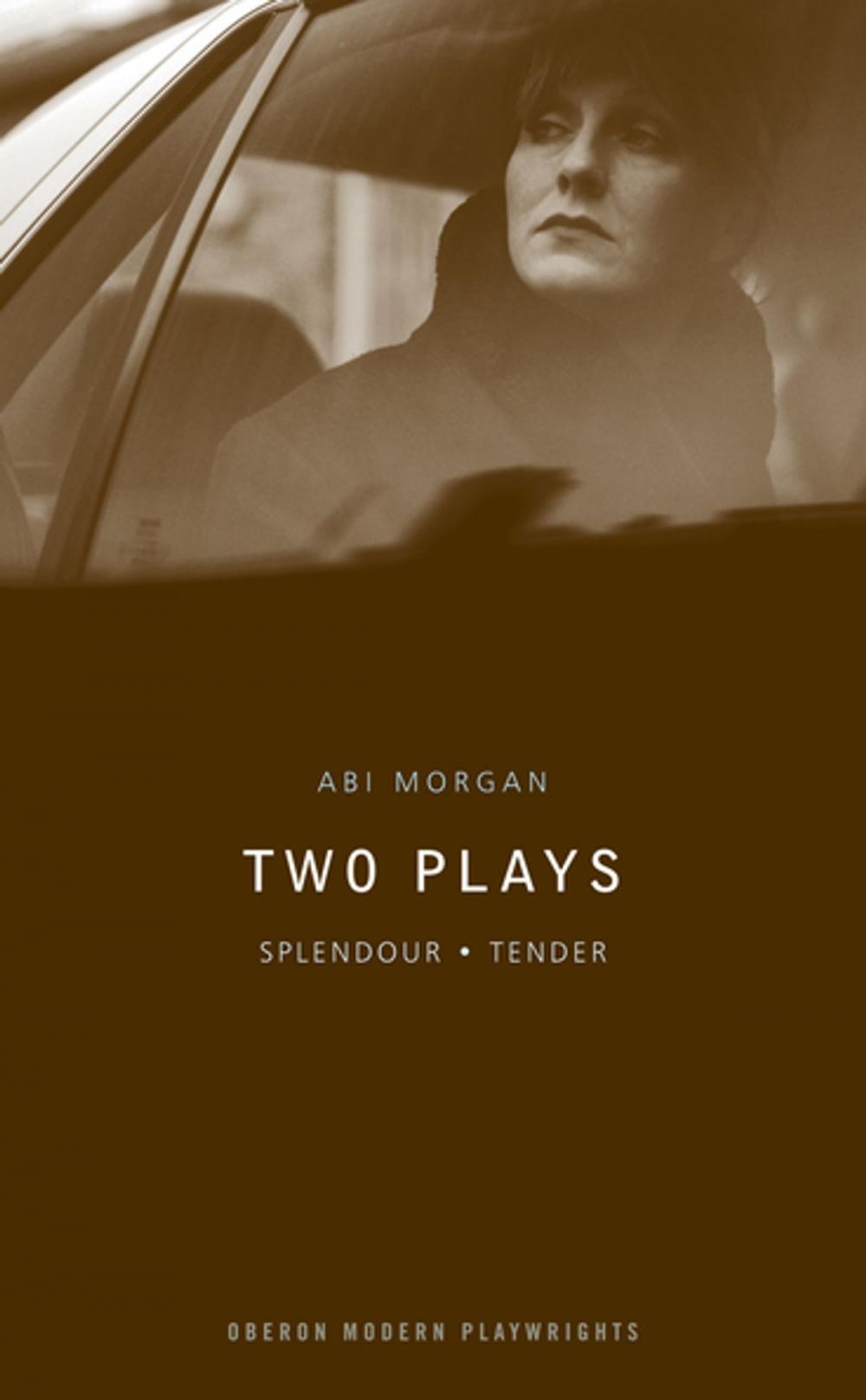 Big bigCover of Abi Morgan Two Plays: Splendour/Tender