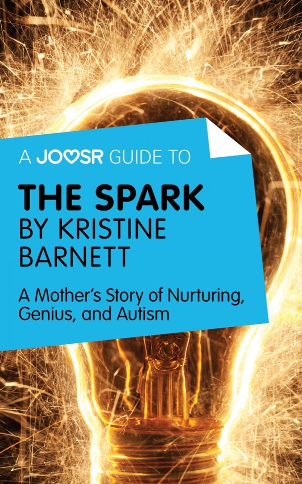 Big bigCover of A Joosr Guide to... The Spark by Kristine Barnett: A Mother's Story of Nurturing, Genius, and Autism