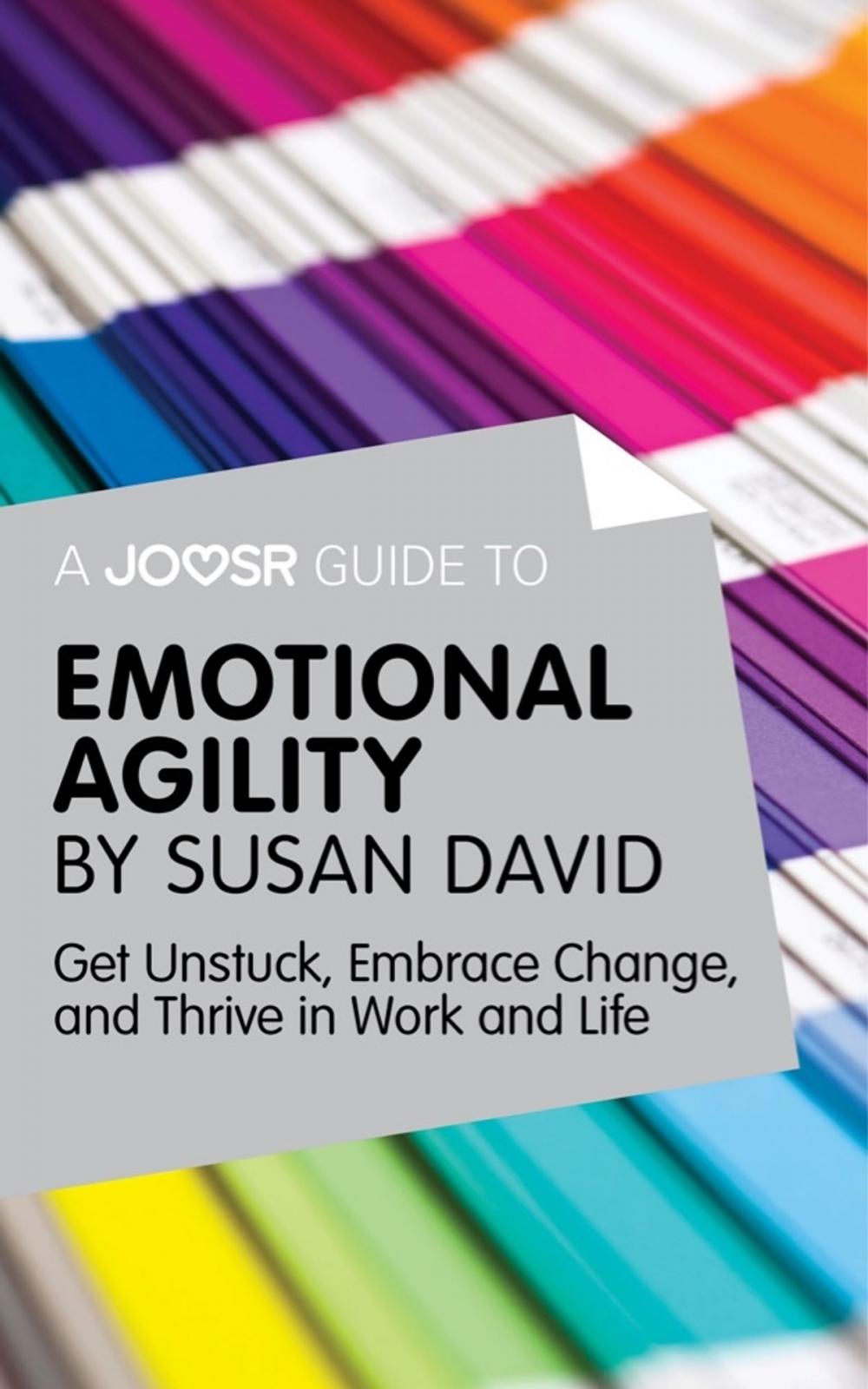 Big bigCover of A Joosr Guide to... Emotional Agility by Susan David: Get Unstuck, Embrace Change, and Thrive in Work and Life