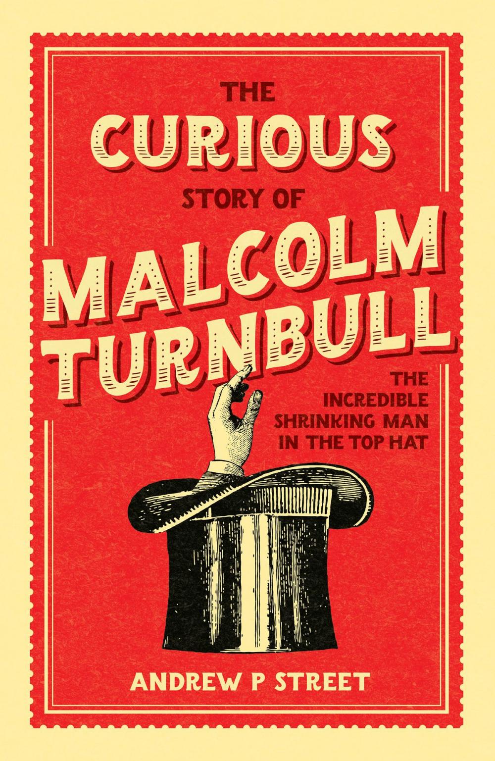 Big bigCover of The Curious Story of Malcolm Turnbull, the Incredible Shrinking Man in the Top Hat