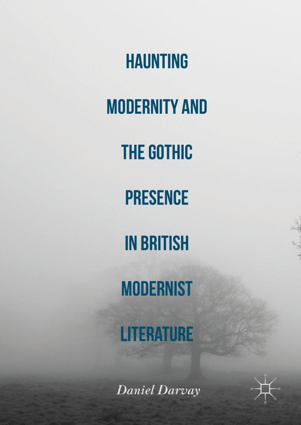 Big bigCover of Haunting Modernity and the Gothic Presence in British Modernist Literature