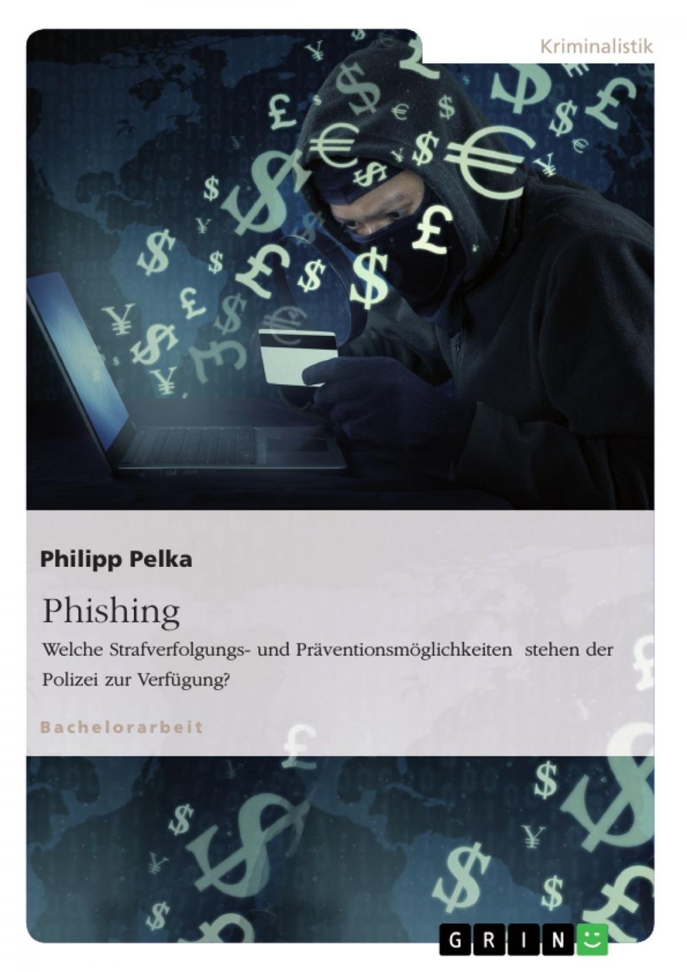 Big bigCover of Phishing. Welche Strafverfolgungs- und Präventionsmöglichkeiten stehen der Polizei zur Verfügung?