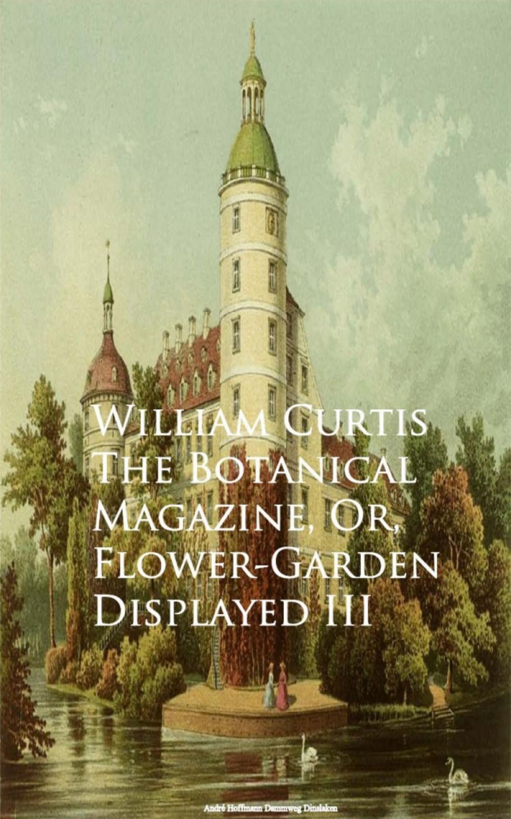 Big bigCover of The Botanical Magazine, Or, Flower-Garden Displayed III