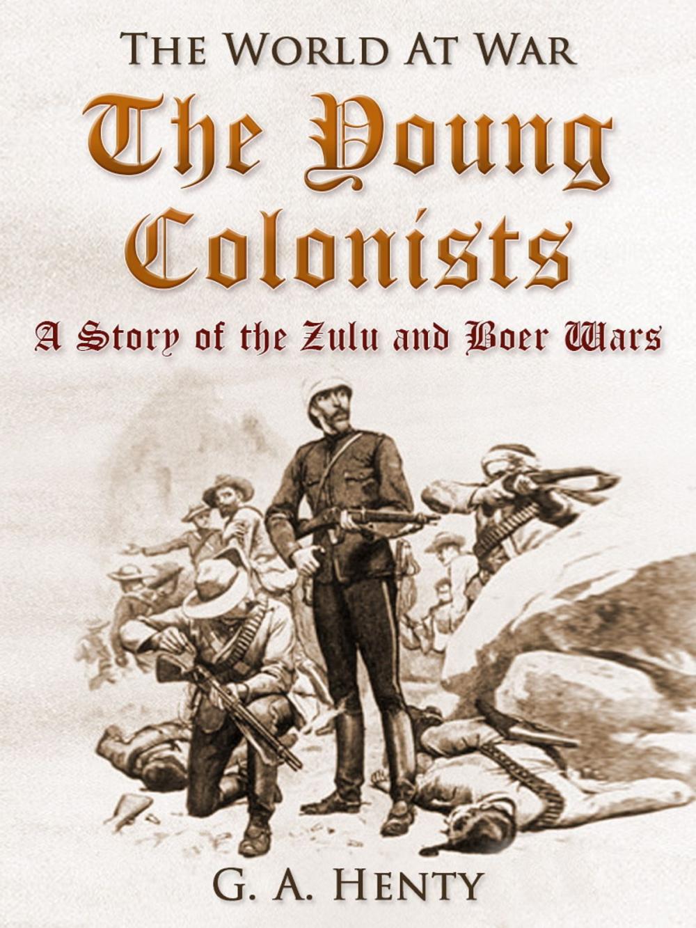 Big bigCover of The Young Colonists / A Story of the Zulu and Boer Wars