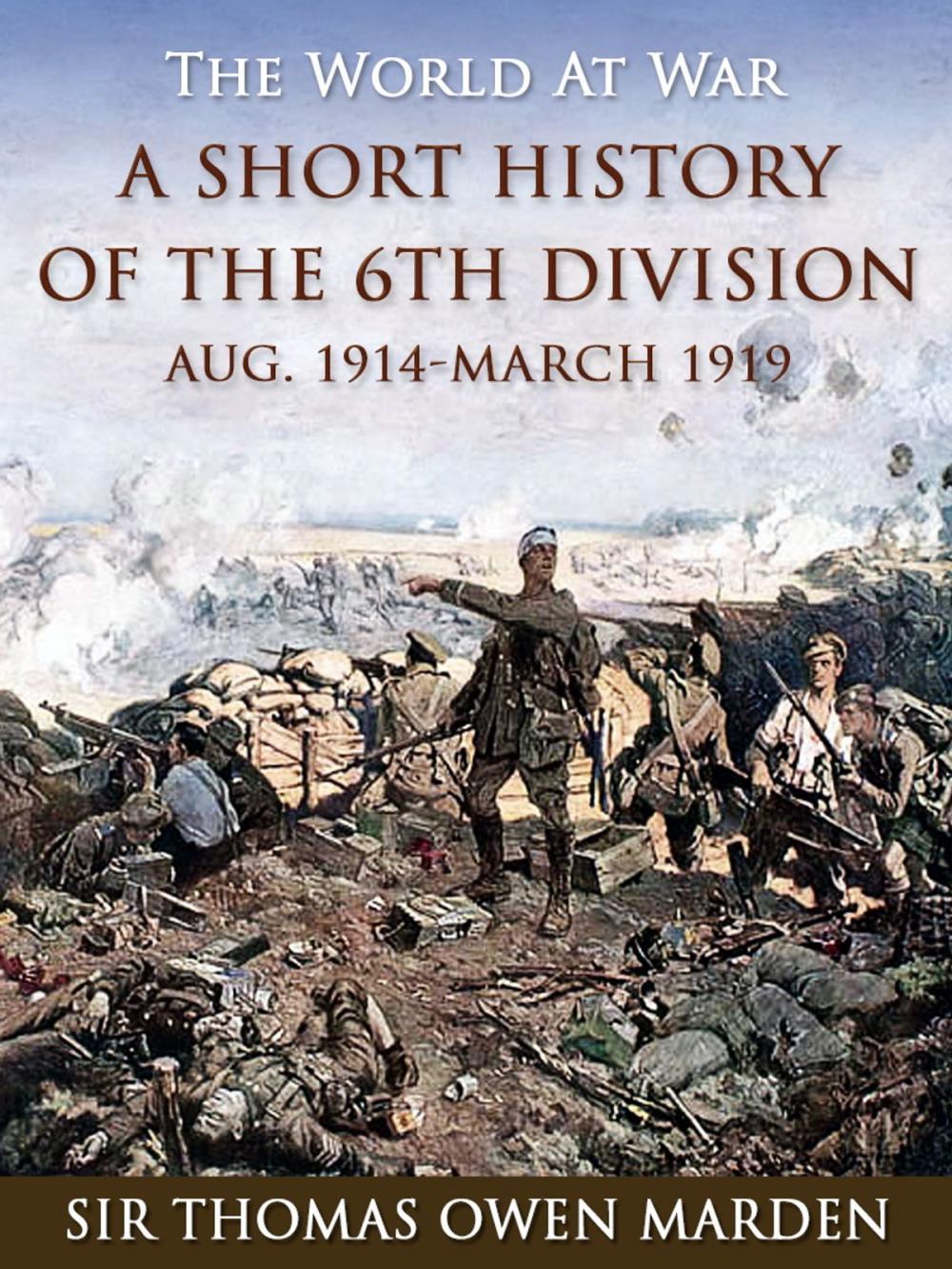 Big bigCover of A Short History of the 6th Division Aug. 1914-March 1919