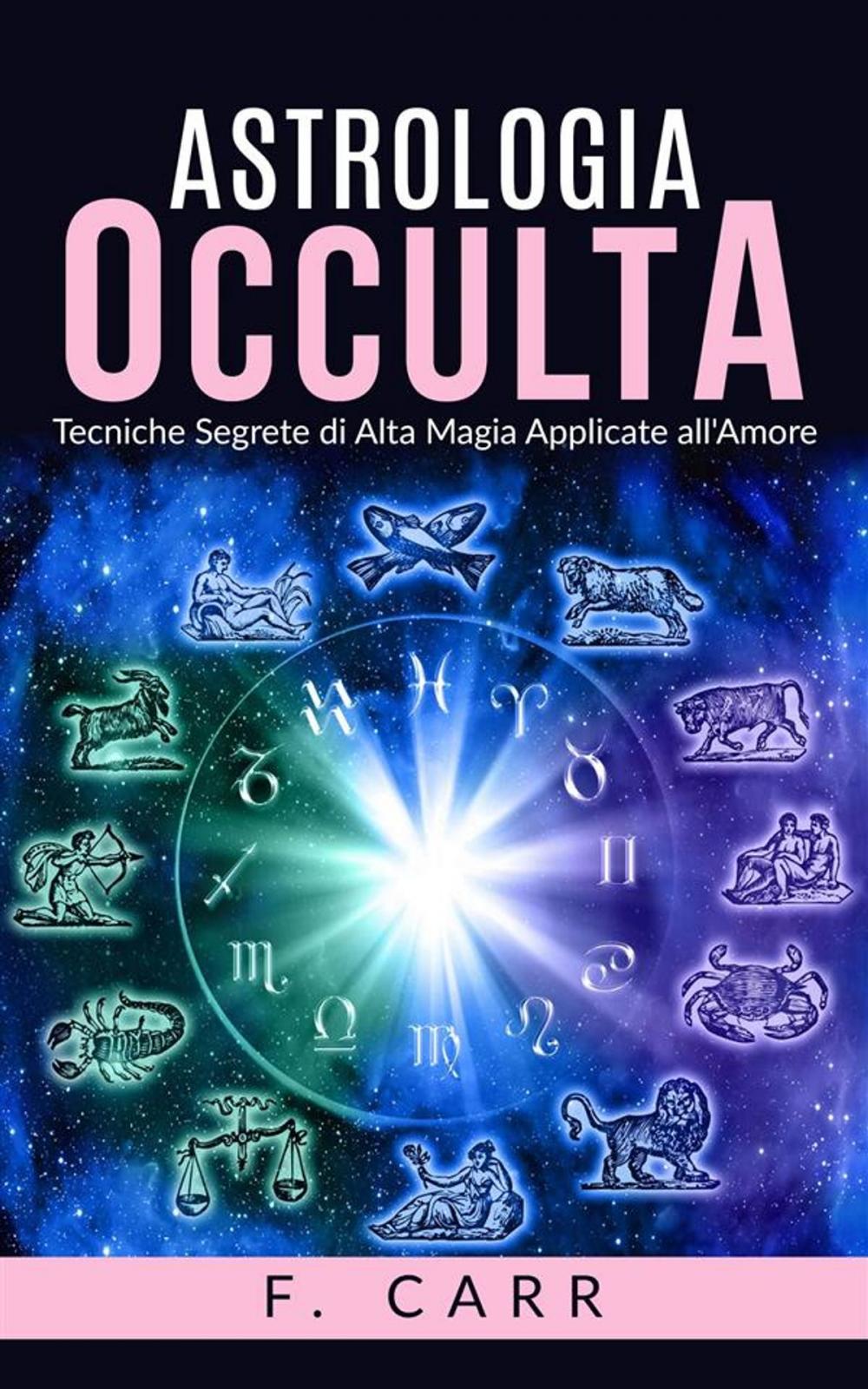 Big bigCover of Astrologia occulta - Tecniche Segrete di Alta Magia Applicate all'Amore