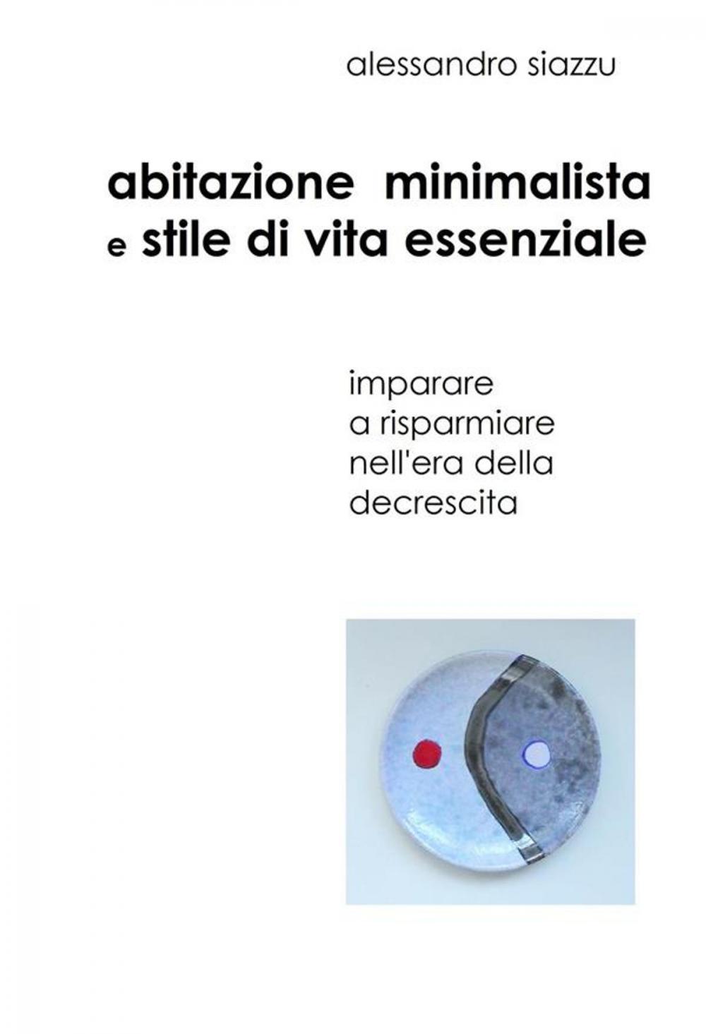 Big bigCover of Abitazione minimalista e stile di vita essenziale. Imparare a risparmiare nell'era della decrescita