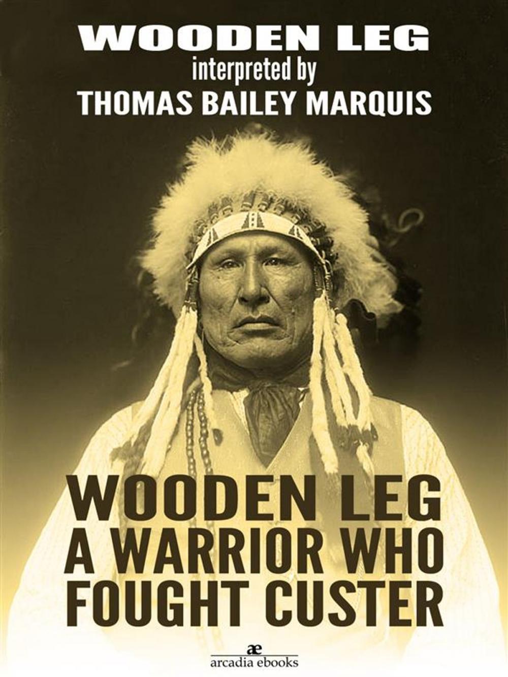 Big bigCover of Wooden Leg: A Warrior Who Fought Custer