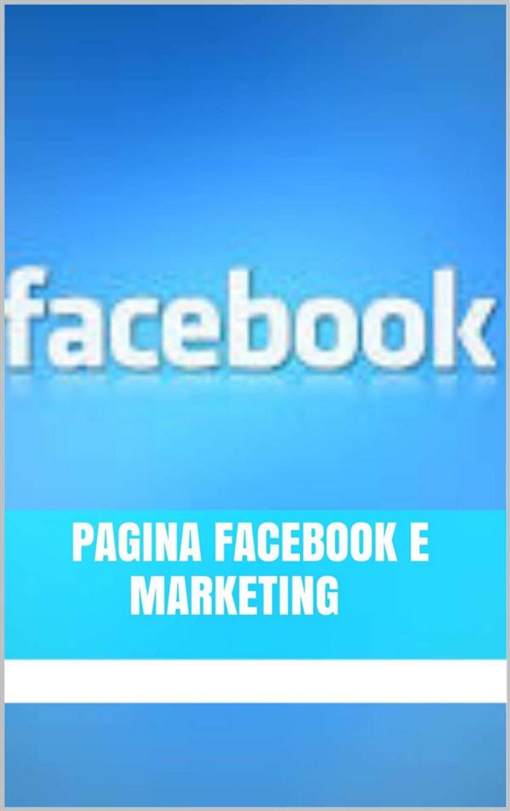 Big bigCover of Pagina Facebook e Marketing