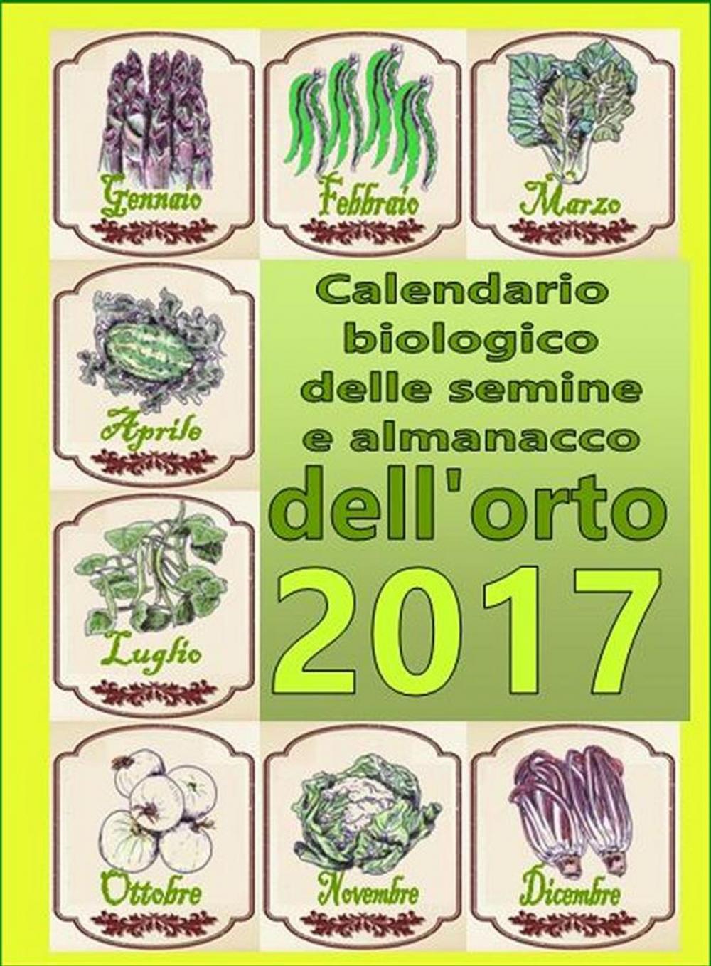 Big bigCover of Calendario biologico e almanacco delle semine nell’orto 2017