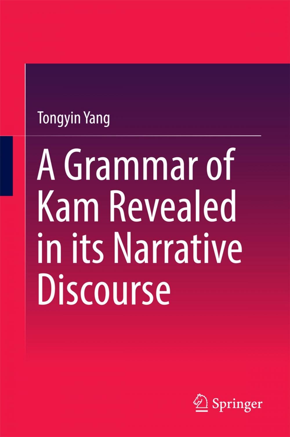 Big bigCover of A Grammar of Kam Revealed in Its Narrative Discourse