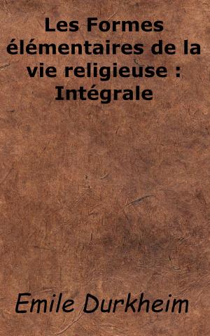 Cover of the book Les Formes élémentaires de la vie religieuse: Intégrale by Charles Baudelaire