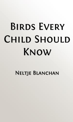 Cover of the book Birds Every Child Should Know (Illustrated Edition, Indexed) by Judson R. Taylor