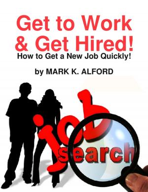 Book cover of Get to Work & Get Hired! - How to Get a Job Quickly!