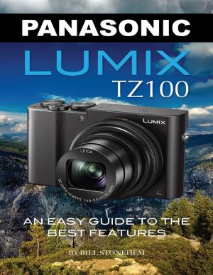 Cover of the book Panasonic Lumix Tz100: An Easy Guide to the Best Features by S.I. Fishgal