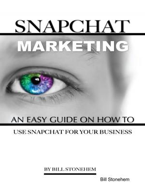 Cover of the book Snapchat Marketing: An Easy Guide On How to Use Snapchat for Business by Priscill@ Productions