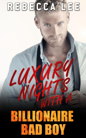 Cover of the book Luxury Nights with a Billionaire Bad Boy by Rebecca Lee