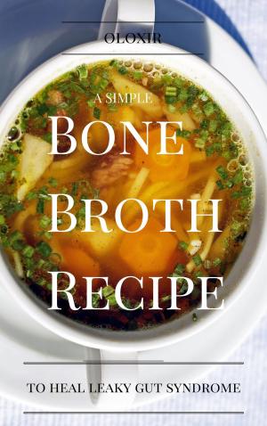 bigCover of the book A Simple Bone Broth Recipe to Heal Leaky Gut Syndrome by 