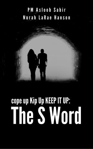 Cover of the book Cope Up Kip Up Keep It Up: The S Word by Christy Oslund