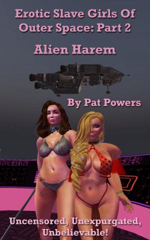 Cover of the book Erotic Slave Girls Of Outer Space: Part 2 -- Alien Harem by Julian M. Miles