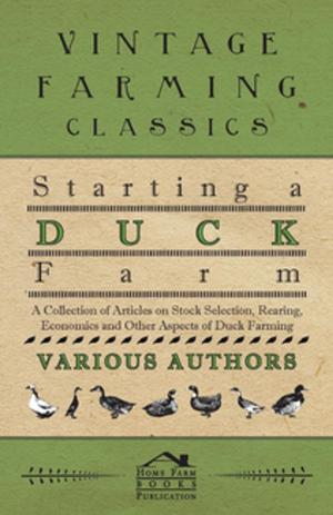 Cover of the book Starting a Duck Farm - A Collection of Articles on Stock Selection, Rearing, Economics and Other Aspects of Duck Farming by John Pedicini