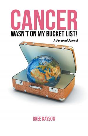 Cover of the book Cancer Wasn’T on My Bucket List! a Personal Journal by Casandra Hart
