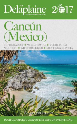 Book cover of Cancun (Mexico) - The Delaplaine 2017 Long Weekend Guide