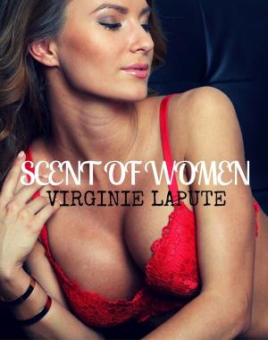 Cover of the book SCENT OF WOMAN (LESBIAN FIRST TIME EROTICA) by Kallyn Spire