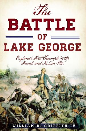 Cover of the book The Battle of Lake George: England's First Triumph in the French and Indian War by Emily Hill