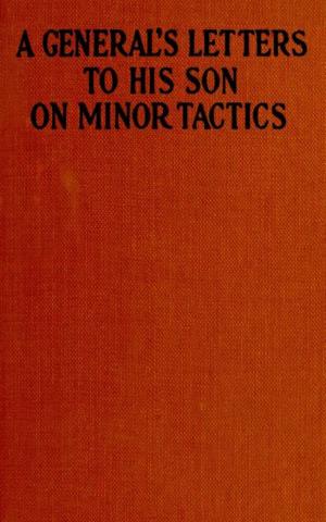Cover of the book A General's Letters to His Son on Minor Tactics by Baron Edward Bulwer Lytton Lytton