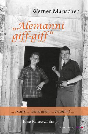 Cover of the book Alemanni giff-giff: Kairo. Jerusalem. Istanbul. Eine Reiseerzählung by Angelika Griese