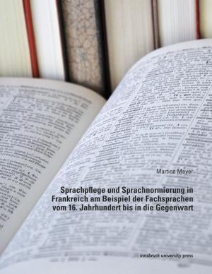 bigCover of the book Sprachpflege und Sprachnormierung in Frankreich am Beispiel der Fachsprachen vom 16. Jahrhundert bis in die Gegenwart by 