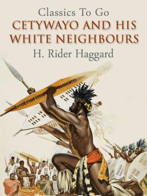 Cover of the book Cetywayo and his White Neighbours by Edward Bulwer-Lytton