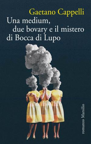 Cover of the book Una medium, due bovary e il mistero di Bocca di Lupo by Cocco & Magella
