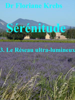 Cover of the book SÉRÉNITUDE 3 LE RÉSEAU ULTRA-LUMINEUX by Alberto Canen