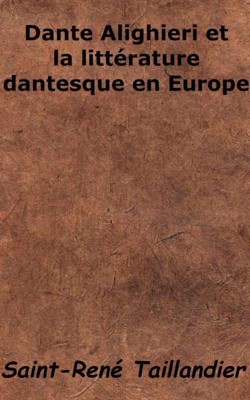 Cover of the book Dante Alighieri et la littérature dantesque en Europe by Saint-René Taillandier, KKS