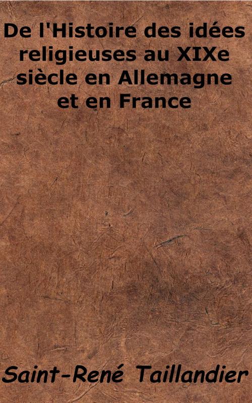 Cover of the book De l'Histoire des idées religieuses au XIXe siècle en Allemagne et en France by Saint-René Taillandier, KKS