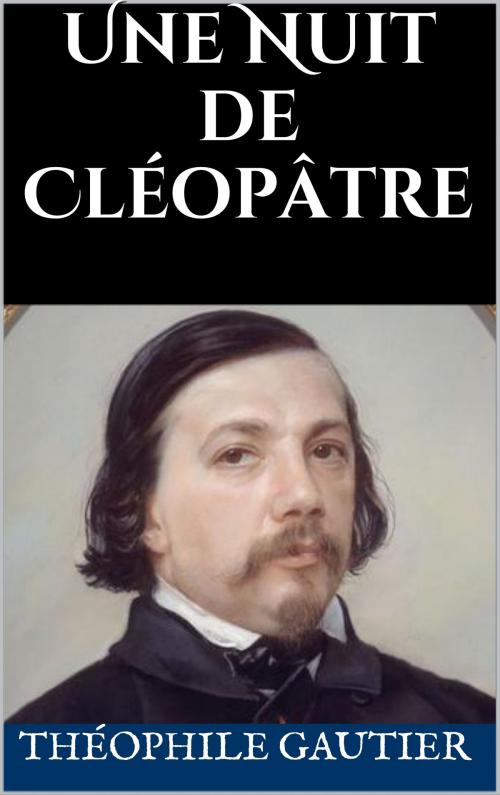 Cover of the book Une Nuit de Cléopâtre by Théophile Gautier, A. Ferroud, MC