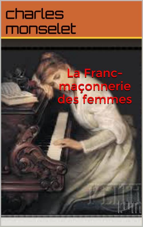 Cover of the book La Franc-maçonnerie des femmes by charles monselet, patrick goualard