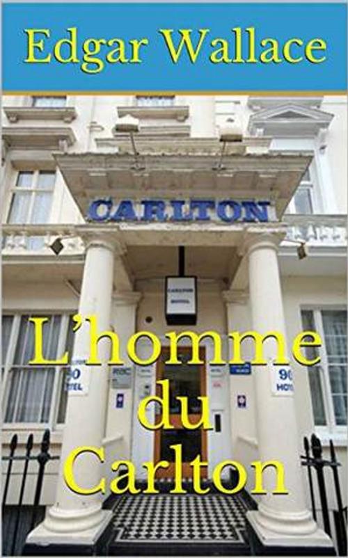 Cover of the book L’homme du Carlton by Edgar WALLACE, YZ Edition