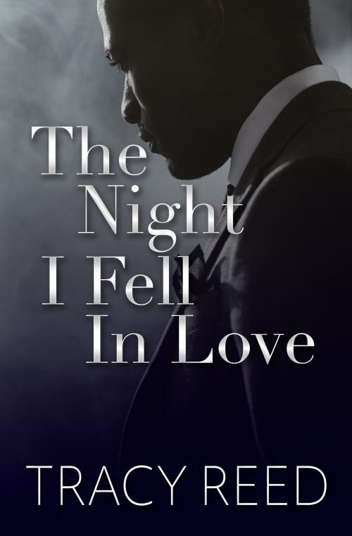 Cover of the book The Night I Fell In Love by Tracy Reed, Tracy Reed