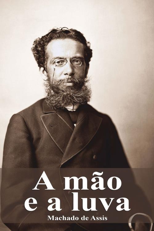 Cover of the book A mão e a luva by Machado de Assis, Dyalpha