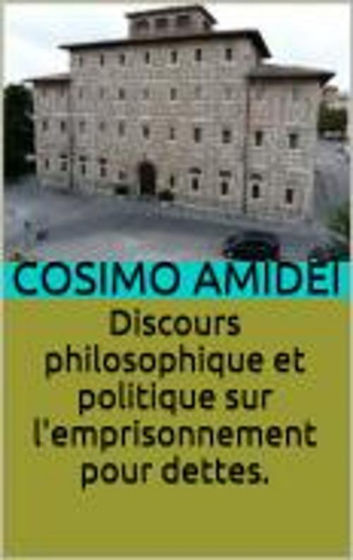 Cover of the book Discours philosophique et politique sur l'emprisonnement pour dettes. by Cosimo Amidei, HF