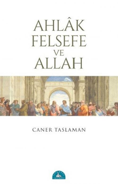 Cover of the book Ahlak Felsefe ve Allah by Caner Taslaman, İstanbul Yayınevi