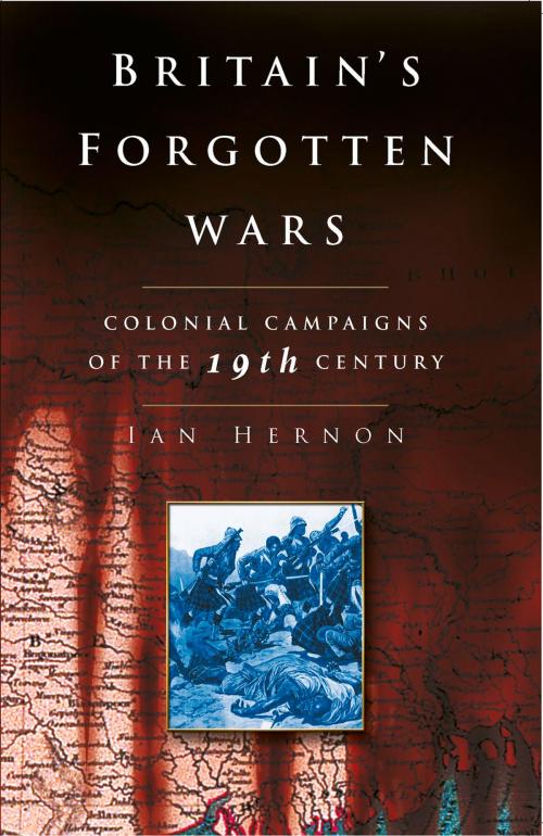 Cover of the book Britain's Forgotten Wars by Ian Hernon, The History Press