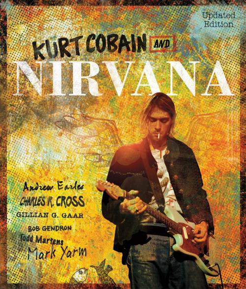 Cover of the book Kurt Cobain and Nirvana - Updated Edition by Charles Cross, Voyageur Press