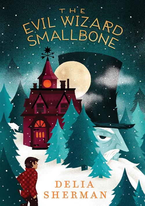 Cover of the book The Evil Wizard Smallbone by Delia Sherman, Candlewick Press