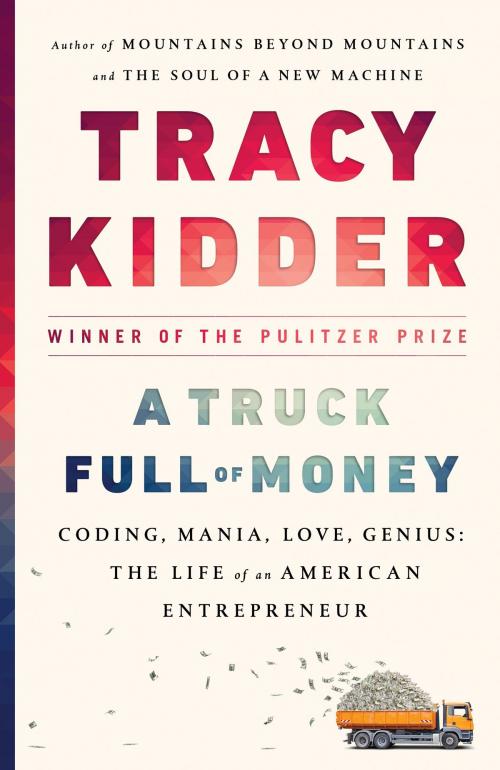 Cover of the book A Truck Full of Money by Tracy Kidder, Random House Publishing Group